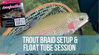 Braid for trout fishing run through followed by a float tubing session.