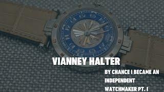 By Chance I Became an independent Watchmaker with Vianney Halter - Part I