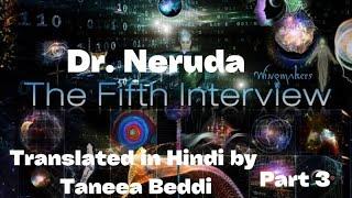 Dr Neruda Fifth Interview translated in Hindi by Taneea Beddi Part 3 page 19 -29