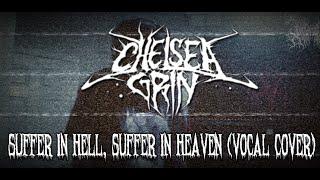 Chelsea Grin: Suffer in Hell, Suffer in Heaven (Vocal Cover)