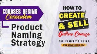 Courses Product Naming Strategy - Careculem Courses Desing  - how to creae & sell A courses