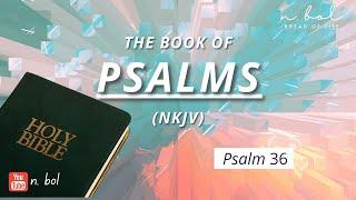 Psalm 36 - NKJV Audio Bible with Text (BREAD OF LIFE)