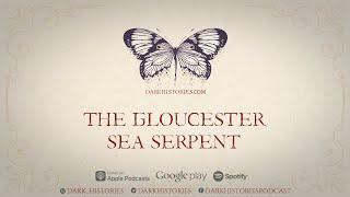 The Gloucester Sea Serpent of 1817 | The Dark Histories Podcast