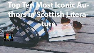 Top Ten Most Iconic Authors in Scottish Literature