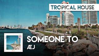 Tropical House | Æj - Someone To