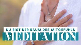 Meditation: Du bist der Raum des Mitgefühls