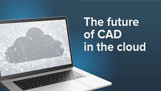 The Future of CAD in the Cloud