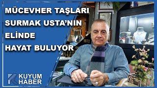 Mücevher Taşları Surmak Susmak Usta'nın Elinde Hayat Buluyor