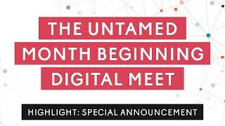 JOIN US FOR THE UNTAMED MONTH BEGINNING DIGITAL MEET