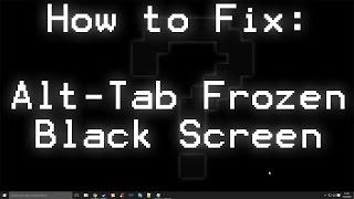 Tutorial | How to Fix Alt-Tab Frozen Black Screen [Windows 10]