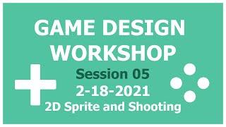 Game Design Workshop - 05 - Sprite and shooting in Unity