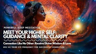 Meet Your Higher Self ‍️️ : Mental Clarity & Guidance, Deeper Connection, Sleep Meditation 