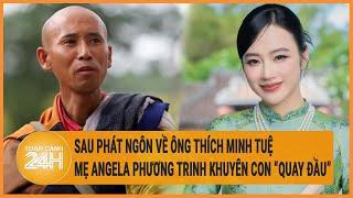 Vấn đề hôm nay: Sau phát ngôn về ông Thích Minh Tuệ, mẹ Angela Phương Trinh khuyên con "quay đầu"