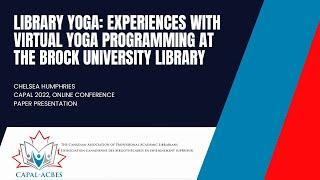 CAPAL22 - Library yoga: Experiences with virtual yoga programming at the Brock University Library