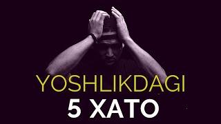 YOSHLIKDAGI 5 XATO. BU XATOLARDAN XULOSA QILING