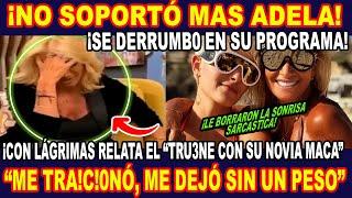 ¡ NO SOPORTÓ ADELA ! ¡ EN VIVO CONFIESA LO QUE PASÓ ENTRE MACA Y ELLA ! "ME DEJÓ SIN UN PESO"