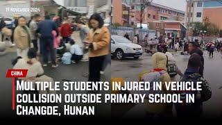 Multiple students injured in vehicle collision outside primary school in Changde, Hunan