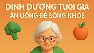 Sống khỏe tuổi xế chiều "Dinh dưỡng tuổi già, ăn uống để sống khỏe"