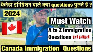 Canada Immigration Questions 2024| Deportations From Airport|Questions for Visitor Visa|Student Visa