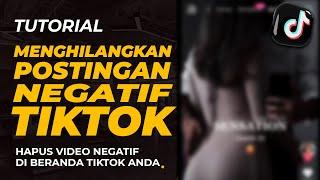 Cara Menghilangkan Konten Negatif Tiktok Terbaru 2023