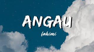 ANGAU - Fahimi (Lirik)