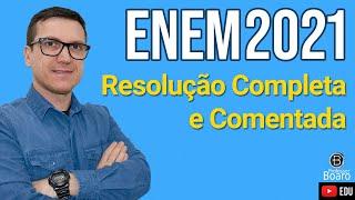 RESOLUÇÃO COMPLETA e COMENTADA - ENEM 2021 - Professor Boaro