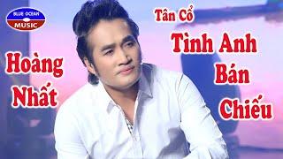 Tân Cổ - Tình Anh Bán Chiếu - Hoàng Nhất