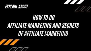 how to do Affiliate Marketing and the Secrets of Affiliate Marketing