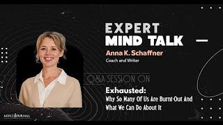 Why So Many Of Us Are Burnt Out And What We Can Do About It: Expert Mind Talk With Anna K. Schaffner