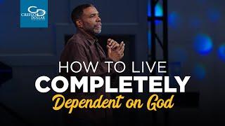 How to Live Completely Dependent on God - Wednesday Service