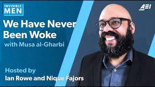 Musa al-Gharbi: We Have Never Been Woke | INVISIBLE MEN