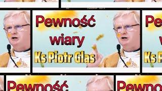 Ks Piotr Glas-Pewność WIARY