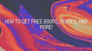 How to Get Free Books, Movies, and More!