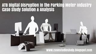 ATB Digital Disruption in the Parking Meter Industry Ivey Case Study Solution & Analysis