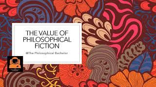 The Value of Philosophical Fiction (if any)