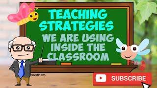 Teaching Strategies we are Using Inside the Classroom