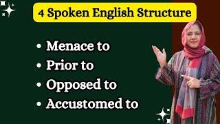 4 Spoken English Structures | Menace to - Prior to - Opposed to - Accustomed to