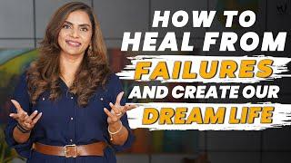 How to Heal from Failures and Create Our Dream Life | Dr. Meghana Dikshit #manifestyourdreams