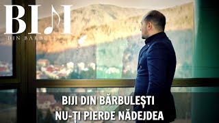 Biji din Barbulesti - NU-TI PIERDE NADEJDEA ( Official Video ) 2020