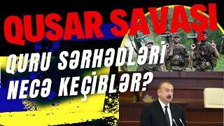 Qusarda döyüşlər davam edir. İtkilər haqqında xəbərlər.  Əliyev sərhədləri qoruya bilmədiyini dedi!