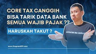 CORE TAX CANGGIH KATANYA BISA TARIK DATA BANK SEMUA WP ?? HARUSKAH TAKUT ??