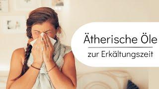 Ätherische Öle in der Erkältungszeit - Gesund durch den Winter mit Unterstützung der Kraft der Natur