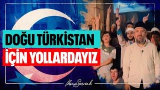 Doğu Türkistan İçin Yollardayız | İhsan Şenocak