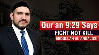 Quran 9:29 Says FIGHT not KILL! - Abduallahi Al Andalusi