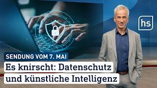 Es knirscht: Datenschutz und künstliche Intelligenz | hessenschau vom 07.05.2024