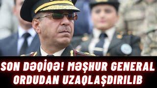 Son dəqiqə! Məşhur general Ordudan uzaqlaşdırılıb