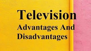 Television advantages and disadvantages