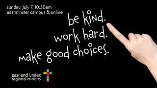 East End United Worship for July 7th - Be Kind, Work Hard, Make Good Choices