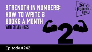 Strength in Numbers: How to Write 2 Books a Month - (The Self Publishing Show, episode 242)