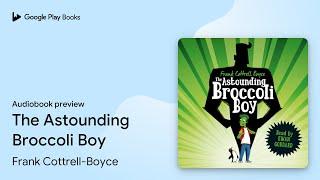 The Astounding Broccoli Boy by Frank Cottrell-Boyce · Audiobook preview